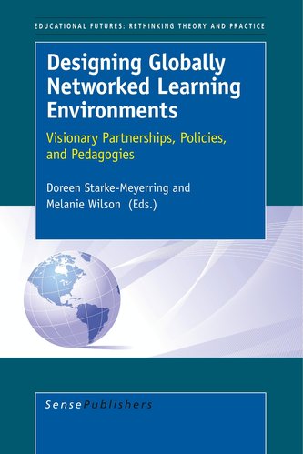 Designing Globally Networked Learning Environments: Visionary Partnerships, Policies, and Pedagogies