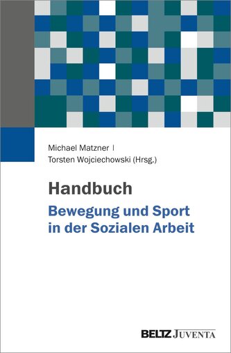 Handbuch Bewegung und Sport in der Sozialen Arbeit Handbuch Bewegung und Sport in der Sozialen Arbeit