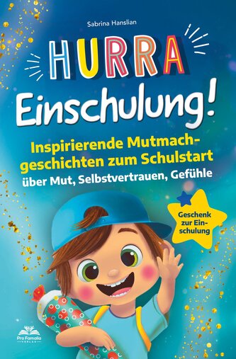 Hurra Einschulung! Inspirierende Mutmachgeschichten zum Schullstart über Mut, Selbstvertrauen, Gefühle I Geschenk zur Einschulun