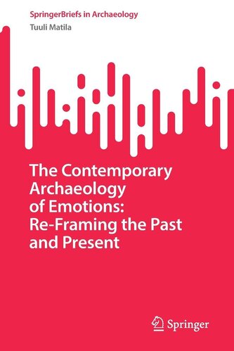 The Contemporary Archaeology of Emotions: Re-Framing the Past and Present