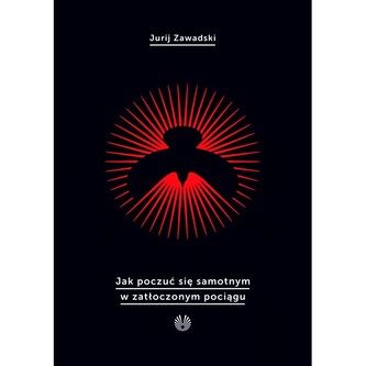 Jak poczuć się samotnym w zatłoczonym pociągu