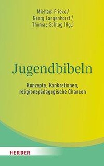 Jugendbibeln - Konzepte, Konkretionen, religionspädagogische Chancen