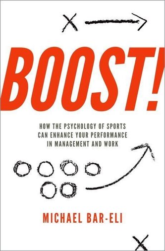 Boost!: How the Psychology of Sports Can Enhance Your Performance in Management and Work Boost!: How the Psychology of Sports Can Enhance Your Performance in Management and Work