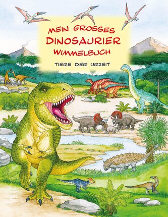 Mein großes Dinosaurier Wimmelbuch