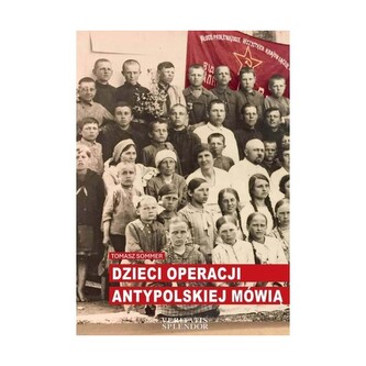 Dzieci operacji antypolskiej mówią