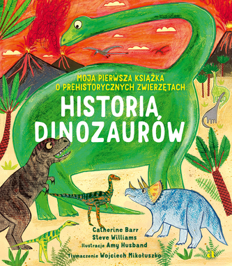 Historia Dinozaurów. Moja pierwsza książka... Historia Dinozaurów. Moja pierwsza książka...