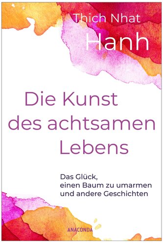 Die Kunst des achtsamen Lebens - Das Glück, einen Baum zu umarmen Die Kunst des achtsamen Lebens - Das Glück, einen Baum zu umarmen