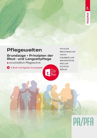 Pflegewelten - Grundzüge und Prinzipien der Akut- und Langzeitpflege PA/PFA einschließlich Pflegetechnik