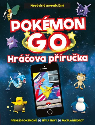 Pokémon GO : nezávislá a neoficiální hráčova příručka (Clive Gifford, 2016)