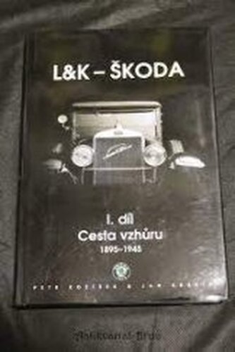 L&K - Škoda. I. díl, - Cesta vzhůru 1895-1945