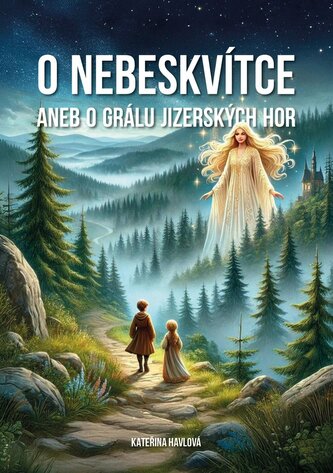O Nebeskvi´tce aneb o grálu Jizerských hor O Nebeskvi´tce aneb o grálu Jizerských hor