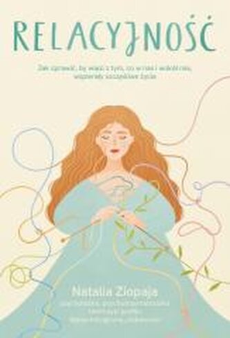 Relacyjność. Jak sprawić, by więzi z tym, co w nas i wokół nas, wspierały szczęśliwe życie