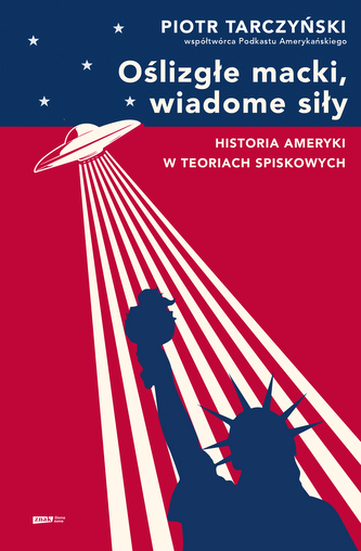 Oślizgłe macki, wiadome siły. Historia Ameryki w teoriach spiskowych