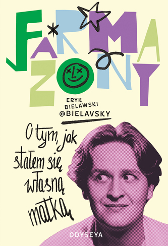 Farmazony. O tym, jak stałem się własną matką Farmazony. O tym, jak stałem się własną matką
