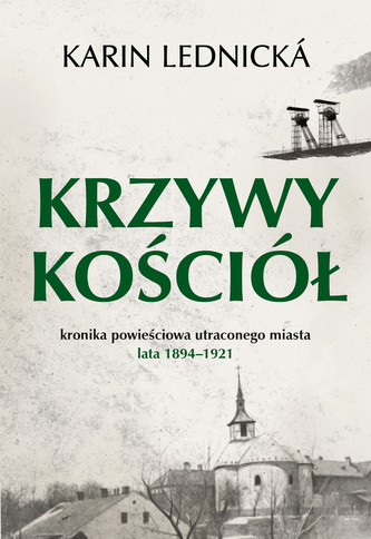 Krzywy kościół. Kronika powieściowa utraconego miasta lata 1894–1921