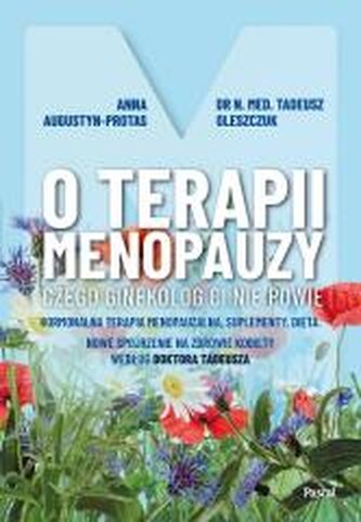 O terapii menopauzy. Czego ginekolog ci nie powie O terapii menopauzy. Czego ginekolog ci nie powie