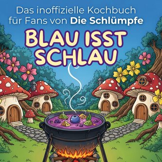 Das inoffizielle Kochbuch für Fans von Die Schlümpfe