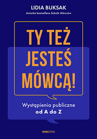 Ty też jesteś mówcą! Wystąpienia publiczne od A do Z
