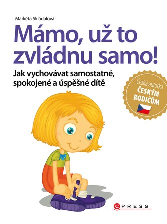 Mámo, už to zvládnu samo : jak vychovávat samostatné, spokojené a úspěšné dítě (Markéta Skládalová, 2016)