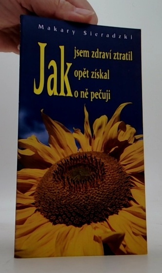 Jak jsem zdraví ztratil, jak opět získal, jak o ně pečuji