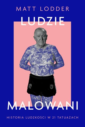 Ludzie malowani. Historia ludzkości w 21 tatuażach