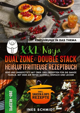 XXL Ninja Dual Zone & Double Stack Heißluftfritteuse Rezeptbuch XXL Ninja Dual Zone & Double Stack Heißluftfritteuse Rezeptbuch