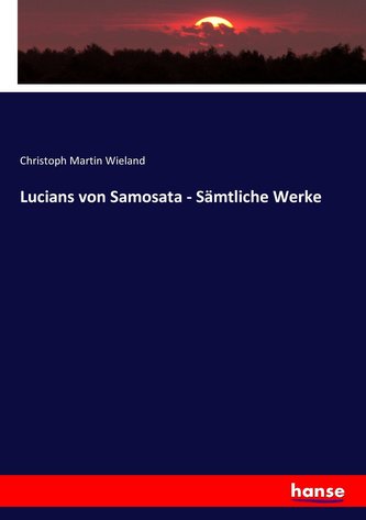 Lucians von Samosata - Sämtliche Werke Lucians von Samosata - Sämtliche Werke