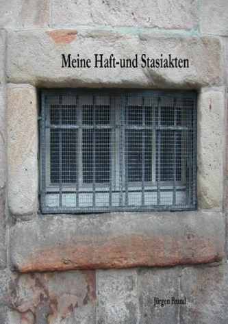 Meine Haft-und Stasiakten