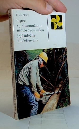 Práce s jednomužnou motorovou pilou - Její údržba a ošetrování