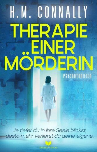 Therapie einer Mörderin: Psychothriller | Je tiefer du in ihre Seele blickst, desto mehr verlierst du deine eigene