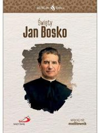 Skuteczni Święci. Święty Jan Bosko Skuteczni Święci. Święty Jan Bosko