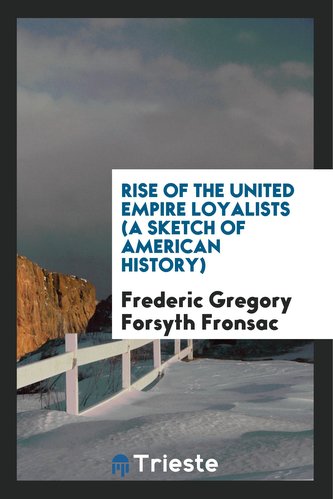 Rise of the United Empire Loyalists: A Sketch of American History