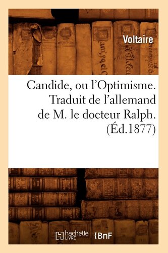 Candide, Ou l'Optimisme. Traduit de l'Allemand de M. Le Docteur Ralph. (Éd.1877)
