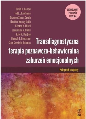 Transdiagnostyczna terapia poznawczo-behawioralna zaburzeń emocjonalnych. Ujednolicony protokół lecz Transdiagnostyczna terapia poznawczo-behawioralna zaburzeń emocjonalnych. Ujednolicony protokół lecz