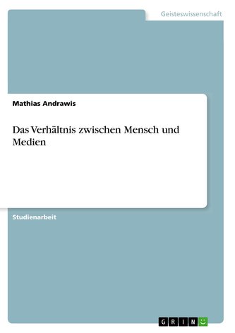 Das Verhältnis zwischen Mensch und Medien