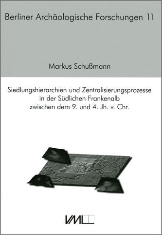 Siedlungshierarchien und Zentralisierungsprozesse in der Südlichen Frankenalb zwischen dem 9. und 4. Jh. v.Chr.