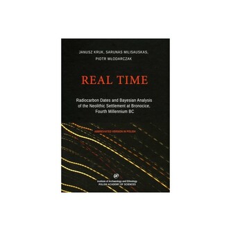 Real Time. Radiocarbon Dates and Bayesian Analysis of the Neolithic Settlement at Bronocice Real Time. Radiocarbon Dates and Bayesian Analysis of the Neolithic Settlement at Bronocice