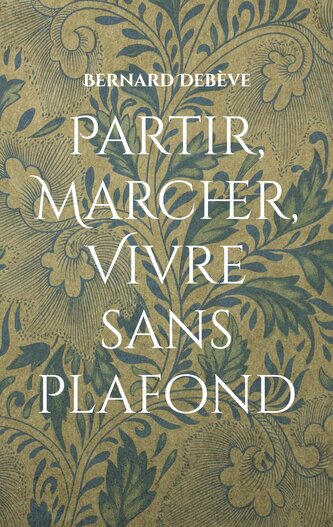 Partir, marcher, vivre sans plafond Partir, marcher, vivre sans plafond