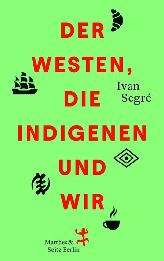 Der Westen, die Indigenen und wir