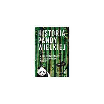 Historia Pandy Wielkiej czyli z bambusowego lasu na dyplomatyczne salony Historia Pandy Wielkiej czyli z bambusowego lasu na dyplomatyczne salony