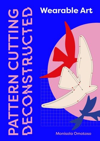 Pattern Cutting Deconstructed: Wearable Art Pattern Cutting Deconstructed: Wearable Art