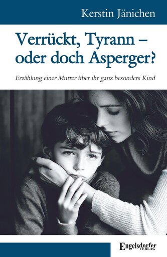 Verrückt, Tyrann - oder doch Asperger?