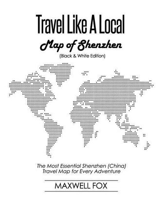 Travel Like a Local - Map of Shenzhen (Black and White Edition): The Most Essential Shenzhen (China) Travel Map for Every Advent
