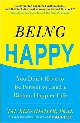 Being Happy: You Don't Have to Be Perfect to Lead a Richer, Happier Life