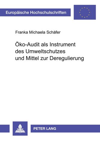 Öko-Audit als Instrument des Umweltschutzes und Mittel zur Deregulierung Öko-Audit als Instrument des Umweltschutzes und Mittel zur Deregulierung