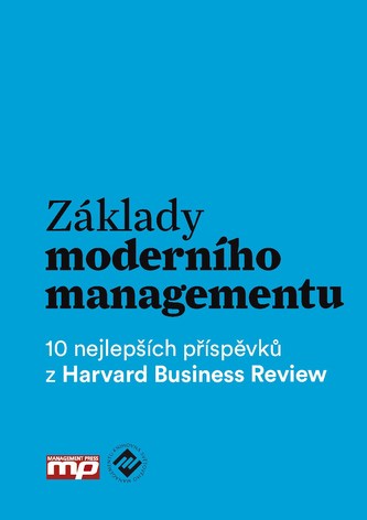 Základy moderního managementu : 10 nejlepších příspěvků z Harvard Business Review (, 2016)