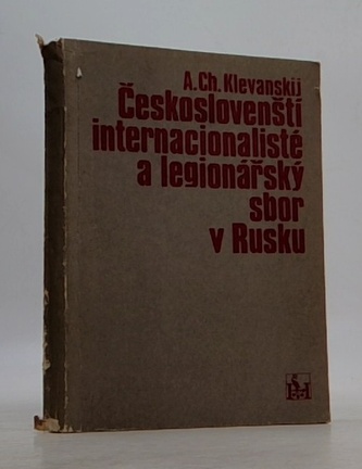 Českoslovenští internacionalisté a legionářský sbor v Rusku