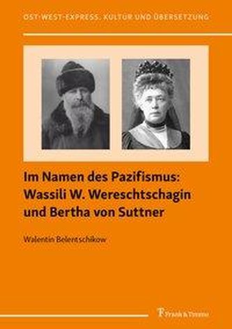 Im Namen des Pazifismus: Wassili W. Wereschtschagin und Bertha von Suttner