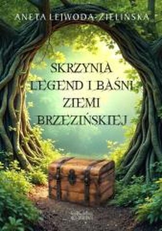 Skrzynia legend i baśni Ziemi Brzezińskiej Skrzynia legend i baśni Ziemi Brzezińskiej