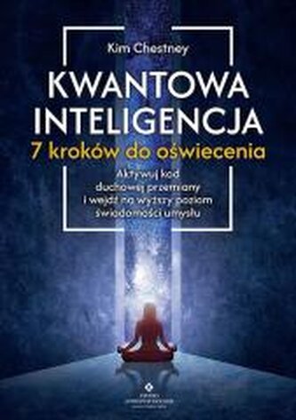 Kwantowa inteligencja. 7 kroków do oświecenia Kwantowa inteligencja. 7 kroków do oświecenia